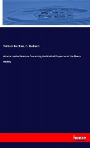 Könyv A Letter to the Patentee Concerning the Medical Properties of the Fleecy Hosiery William Buchan