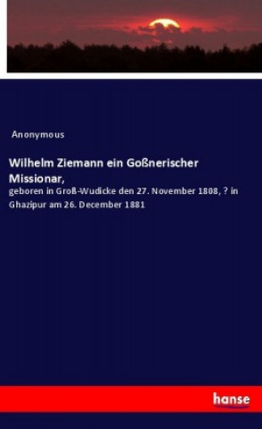 Könyv Wilhelm Ziemann ein Goßnerischer Missionar, Anonym