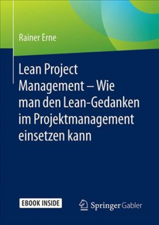 Książka Lean Project Management - Wie man den Lean-Gedanken im Projektmanagement einsetzen kann Rainer Erne