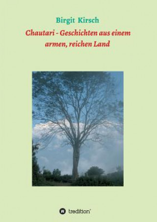 Könyv Chautari - Geschichten aus einem armen, reichen Land Birgit Kirsch
