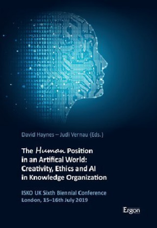 Kniha The Human Position in an Artificial World: Creativity, Ethics and AI in Knowledge Organization David Haynes