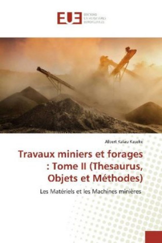 Kniha Travaux miniers et forages : Tome II (Thesaurus, Objets et Méthodes) Albert Kalau Kaseke