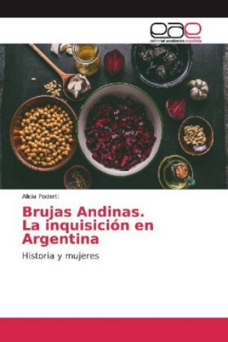Könyv Brujas Andinas. La inquisición en Argentina Alicia Poderti