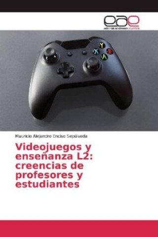 Knjiga Videojuegos y ense?anza L2: creencias de profesores y estudiantes Mauricio Alejandro Enciso Sepúlveda