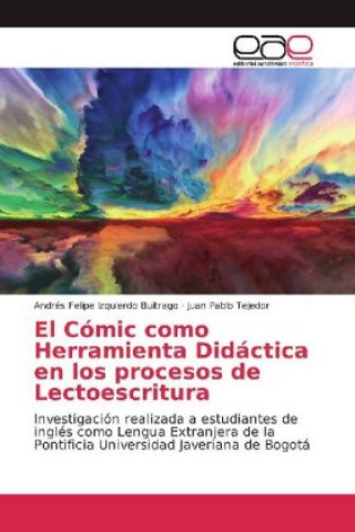 Kniha El Cómic como Herramienta Didáctica en los procesos de Lectoescritura Andrés Felipe Izquierdo Buitrago
