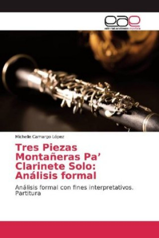 Książka Tres Piezas Monta?eras Pa? Clarinete Solo: Análisis formal Michelle Camargo López