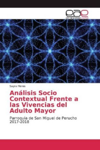 Könyv Análisis Socio Contextual Frente a las Vivencias del Adulto Mayor Sayra Flores