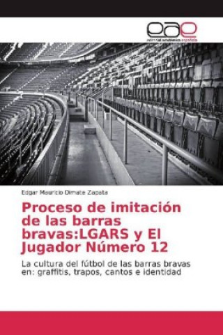 Kniha Proceso de imitación de las barras bravas:LGARS y El Jugador Número 12 Edgar Mauricio Dimate Zapata