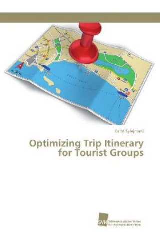 Kniha Optimizing Trip Itinerary for Tourist Groups Kadri Sylejmani