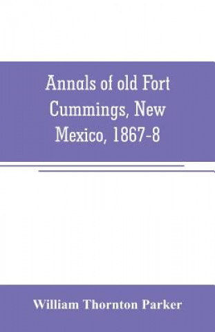 Kniha Annals of old Fort Cummings, New Mexico, 1867-8 William Thornton Parker