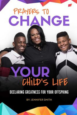 Könyv Prayers to Change Your Child's Life JENNIFER SMITH