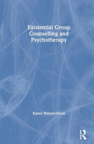 Kniha Existential Group Counselling and Psychotherapy WEIXEL-DIXON