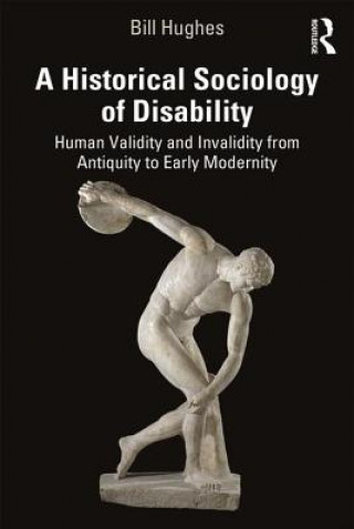 Kniha Historical Sociology of Disability Bill Hughes