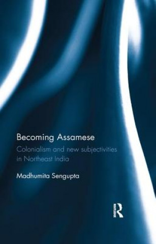 Könyv Becoming Assamese MADHUMITA SENGUPTA