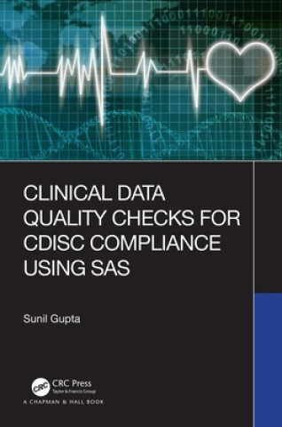 Könyv Clinical Data Quality Checks for CDISC Compliance Using SAS Sunil Gupta