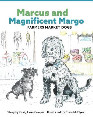 Carte Marcus and Magnificent Margo Farmers Market Dogs CRAIG LYNN COOPER
