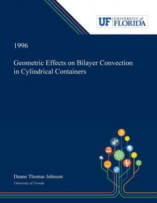 Kniha Geometric Effects on Bilayer Convection in Cylindrical Containers DUANE JOHNSON