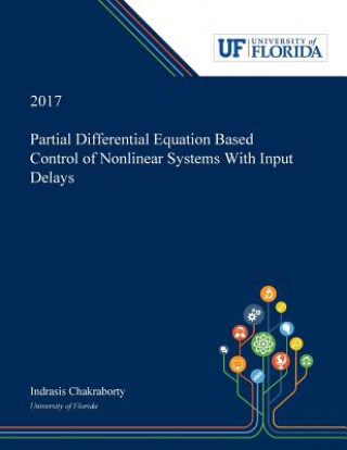 Kniha Partial Differential Equation Based Control of Nonlinear Systems With Input Delays INDRASI CHAKRABORTY