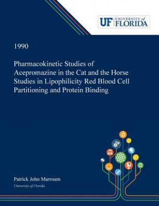 Kniha Pharmacokinetic Studies of Acepromazine in the Cat and the Horse Studies in Lipophilicity Red Blood Cell Partitioning and Protein Binding PATRICK MARROUM