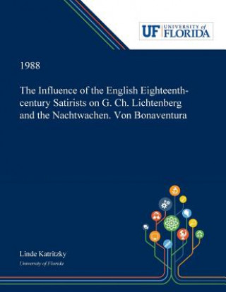 Könyv Influence of the English Eighteenth-century Satirists on G. Ch. Lichtenberg and the Nachtwachen. Von Bonaventura LINDE KATRITZKY
