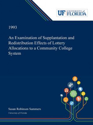 Könyv Examination of Supplantation and Redistribution Effects of Lottery Allocations to a Community College System SUSAN SUMMERS