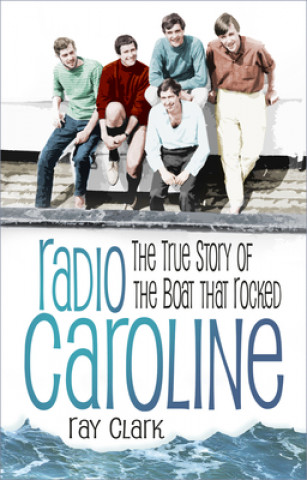 Könyv Radio Caroline RAY CLARK