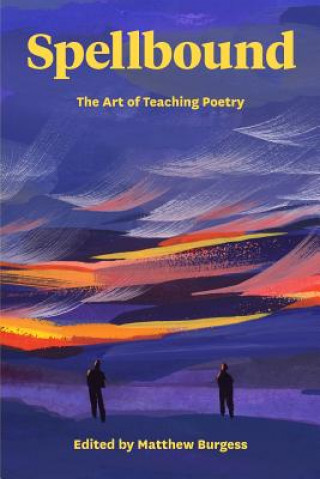 Könyv Spellbound: The Art of Teaching Poetry Matthew Burgess