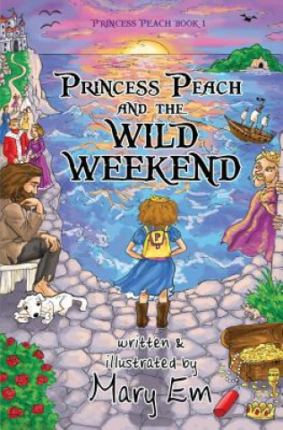 Könyv Princess Peach and the Wild Weekend Mary Em