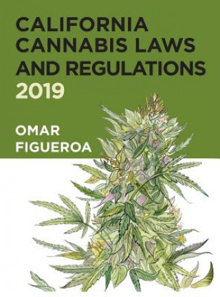 Книга California Cannabis Laws and Regulations: 2019 Edition Omar Figueroa