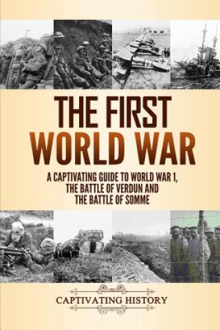 Książka The First World War: A Captivating Guide to World War 1, The Battle of Verdun and the Battle of Somme Captivating History