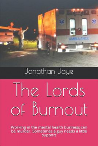 Knjiga The Lords of Burnout: Working in the mental health business can be murder. Sometimes a guy needs a little support Jonathan Jaye