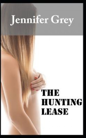 Kniha The Hunting Lease: Kimberly Pleases Three Hunters in a Cabin Jennifer Grey