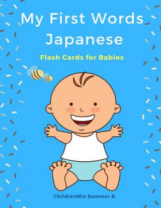 Carte My First Words Japanese Flash Cards for Babies: Easy and Fun Big Flashcards Basic Vocabulary for Kids, Toddlers, Children to Learn Japanese English an Childrenmix Summer B
