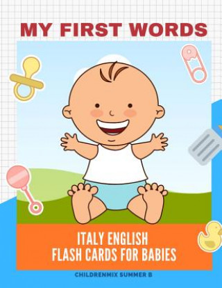 Carte My First Words Italy English Flash Cards for Babies: Easy and Fun Big Flashcards basic vocabulary for kids, toddlers, children to learn Italy, English Childrenmix Summer B