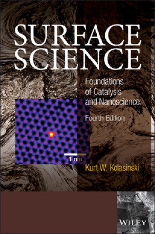 Knjiga Surface Science - Foundations of Catalysis and Nanoscience, Fourth Edition Kurt W. Kolasinski