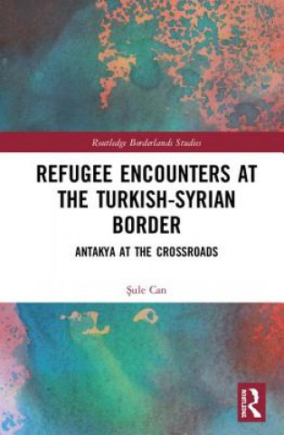 Kniha Refugee Encounters at the Turkish-Syrian Border CAN