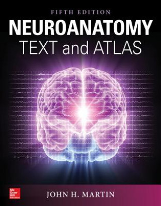 Kniha Neuroanatomy Text and Atlas, Fifth Edition John Martin