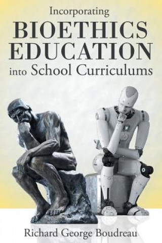 Livre Incorporating Bioethics Education into School Curriculums RICHARD GE BOUDREAU