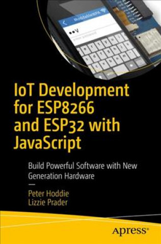 Kniha IoT Development for ESP32 and ESP8266 with JavaScript Peter Hoddie