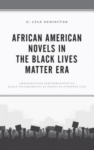 Könyv African American Novels in the Black Lives Matter Era E. Lale Demirturk