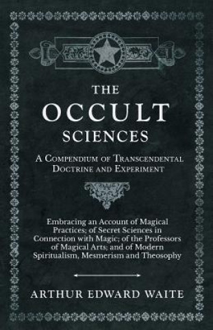 Carte Occult Sciences - A Compendium of Transcendental Doctrine and Experiment Arthur Edward Waite