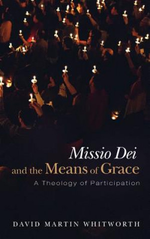 Книга Missio Dei and the Means of Grace DAVID MAR WHITWORTH