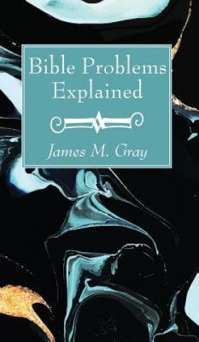 Knjiga Bible Problems Explained JAMES M. GRAY