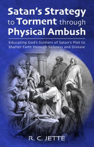 Kniha Satan's Strategy to Torment Through Physical Ambush R. C. JETTE