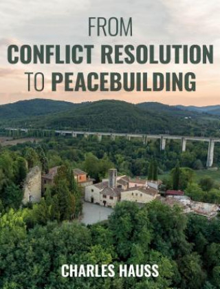 Kniha From Conflict Resolution to Peacebuilding Charles Hauss