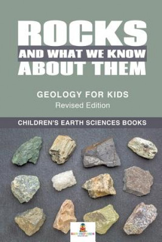 Kniha Rocks and What We Know About Them - Geology for Kids Revised Edition - Children's Earth Sciences Books BABY PROFESSOR
