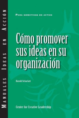 Kniha Selling Your Ideas to Your Organization (International Spanish) HAROLD SCHARLATT