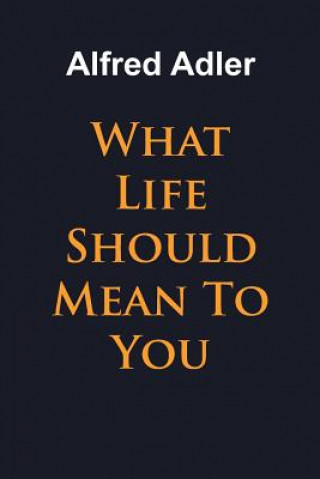 Kniha What Life Should Mean To You ALFRED ADLER