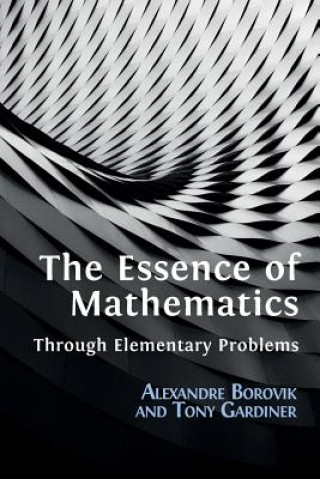 Kniha Essence of Mathematics Through Elementary Problems Alexandre Borovik
