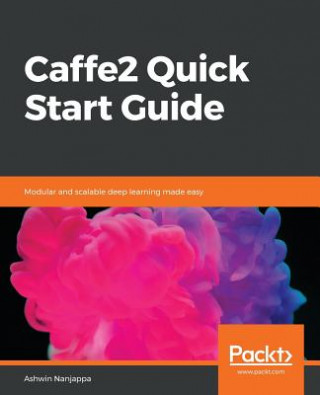 Knjiga Caffe2 Quick Start Guide Ashwin Nanjappa